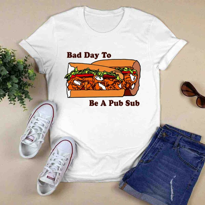 Bad Day To Be A Pub Sub 0 T Shirt