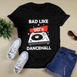 Bad like 90s dancehall 2 T Shirt