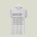 Badassery Word Definition Bad Ass Uh Rhee Verb 5 T Shirt