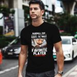Baseball Dad Some People Have To Wait Their Entire Lives To Meet Their Favorite Player I Raised Mine 2004 T Shirt