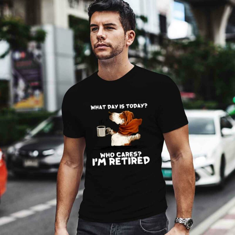 Basset Hound And Coffee What Day Is Today Who Cares Im Retired 0 T Shirt 1