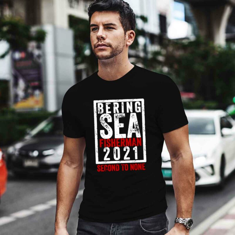 Bering Sea Fisherman 2021 Second To None Dutch Harbor Alaska 1 0 T Shirt