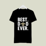 Best Dad Ever New Orleans Saints Father Day 2 T Shirt