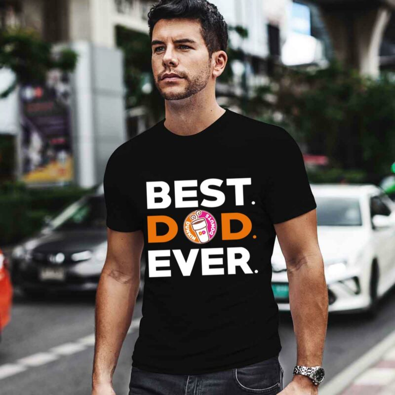 Best Dunkin Donuts Dad Ever 0 T Shirt