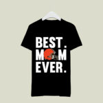 Best Mom Ever Cleveland Browns Mother Day 3 T Shirt