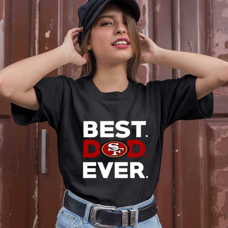 Best San Francisco 49Ers Dad Ever 0 T Shirt