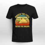 Bigger The Fupa Tastier The Chalupa 2 T Shirt