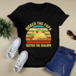 Bigger The Fupa Tastier The Chalupa 3 T Shirt