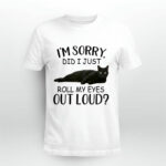 Black Cat Im Sorry Did I Just Roll My Eyes Out Loud for Cat Lovers 4 T Shirt
