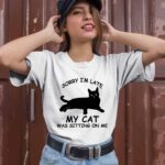 Black Cat Sorry Im Late My Cat Was Sitting On Me 1 T Shirt