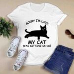 Black Cat Sorry Im Late My Cat Was Sitting On Me 3 T Shirt