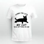 Black Cat Sorry Im Late My Cat Was Sitting On Me 4 T Shirt