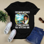 Bob Ross ever make mistakes in life lets make them birds yeah theyre birds now 3 T Shirt