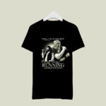 Bob Seger Well Im Older Now But Im Still Running Against The Wind 4 T Shirt