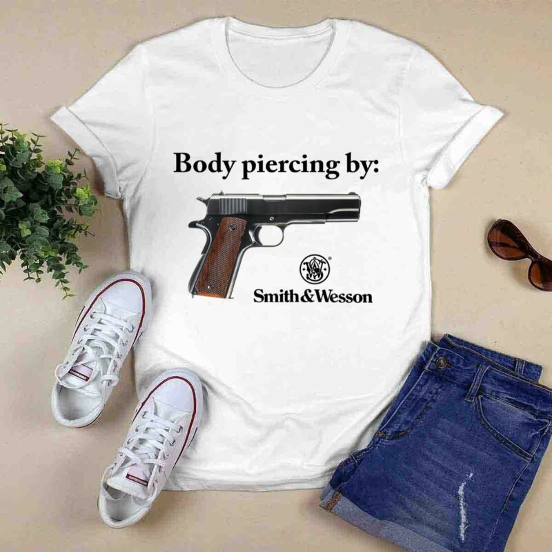 Body Piercing By Smith And Wesson 0 T Shirt