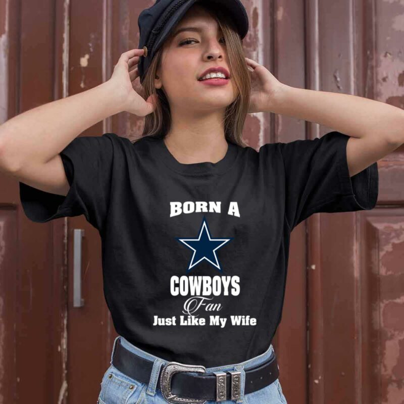 Born A Cowboys Fan Just Like My Wife 0 T Shirt