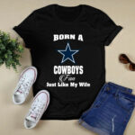 Born A Cowboys Fan Just Like My Wife 2 T Shirt