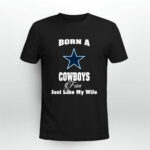 Born A Cowboys Fan Just Like My Wife 4 T Shirt