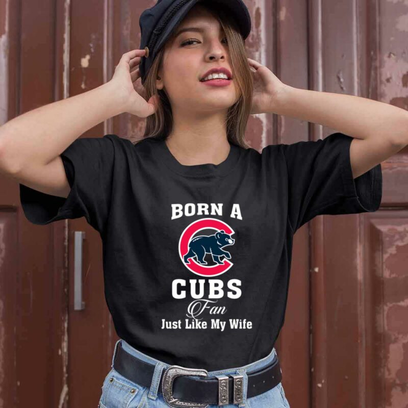 Born A Cubs Fan Just Like My Wife 0 T Shirt