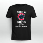 Born A Cubs Fan Just Like My Wife 2 T Shirt