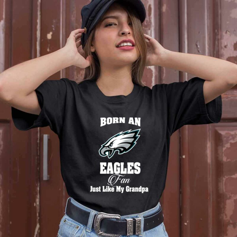 Born An Eagles Fan Just Like My Grandpa Philadelphia Eangles 0 T Shirt