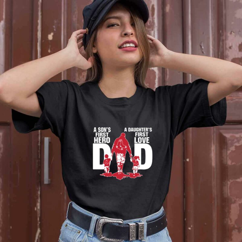 Boston Red Sox Dad Sons First Hero Daughters First Love 0 T Shirt
