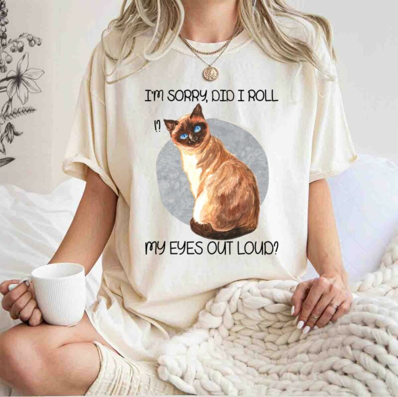 Cat Im Sorry Did I Roll My Eyes Out Loud 0 T Shirt