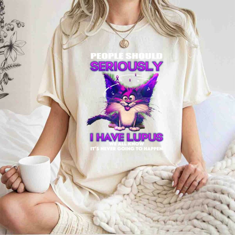 Cat People Should Seriously Stop Expecting Normal From Me I Have Lupus 0 T Shirt