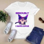 Cat People Should Seriously Stop Expecting Normal From Me I Have Lupus 3 T Shirt