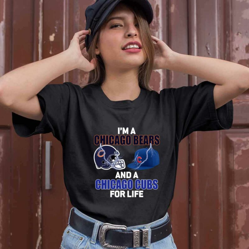 Chicago Bears Chicago Cubs Im A Chicago Bears And A Chicago Cubs For Life 0 T Shirt