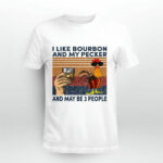 Chicken I Like Bourbon And My Pecker And May Be 3 People 1 4 T Shirt
