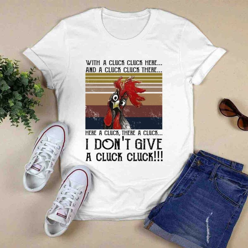 Chicken With A Cluck Cluck Here And A Cluck Cluck There Here A Cluck There A Cluck I Do Not Give A Cluck Vintage 0 T Shirt