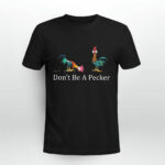 Chicken dont be a Pecker 2 T Shirt