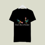 Chicken dont be a Pecker 3 T Shirt