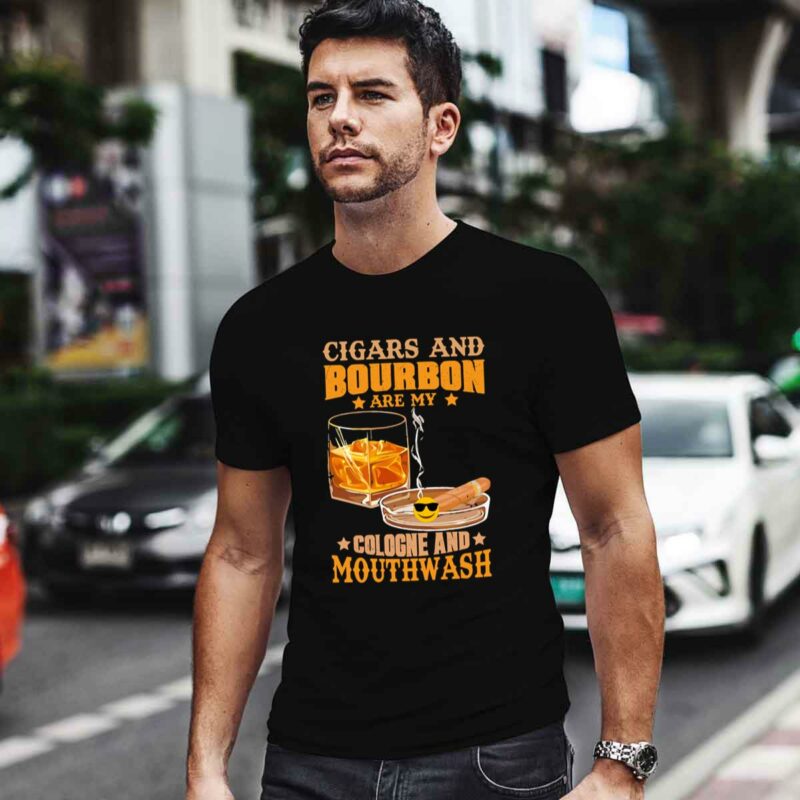 Cigars And Bourbon Are My Cologne And Mouthwash 0 T Shirt