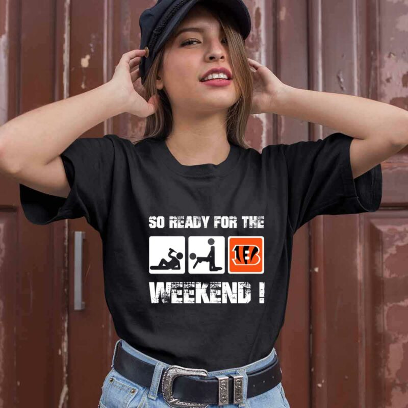 Cincinnati Bengals So Ready For The Weekend 0 T Shirt