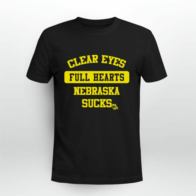 Clear Eyes Full Hearts Nebraska Sucks Iowa Chill 0 T Shirt