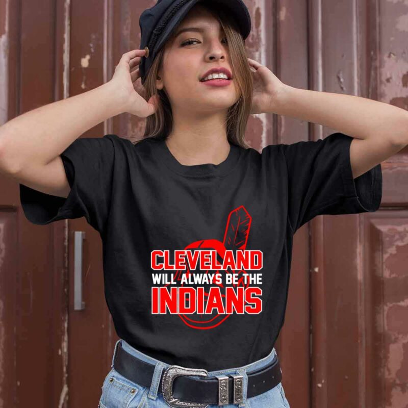 Cleveland Will Always Be The Indians 0 T Shirt