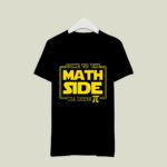 Come To The Math Side We Have Pie 3 T Shirt