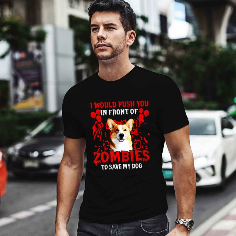 Corgi I Would Push You In Front Of Zombies 0 T Shirt