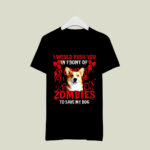 Corgi I would push you in front of zombies 4 T Shirt