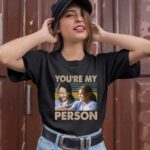 Cristina Yang and Meredith Grey Youre my person 1 T Shirt 1