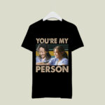 Cristina Yang and Meredith Grey Youre my person 3 T Shirt 1