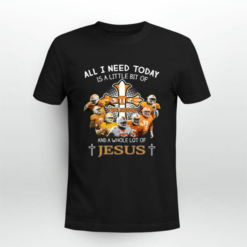 Cross All I Need Today Is A Little Bit Of Tennessee Football And A Whole Lot Of Jesus 0 T Shirt