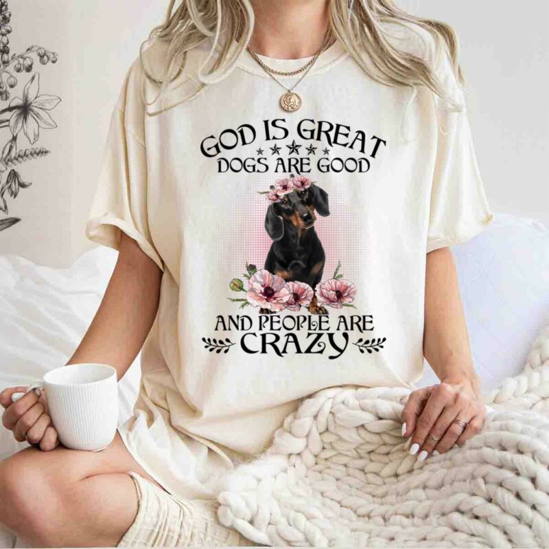 Dachshund God Is Great Dogs Are Good And People Are Crazy For Dog Lovers 0 T Shirt