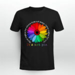 Daisy LGBT Equal Rights For Others Does Not Mean Fewer Rights For You It Is Not Pie 1144 T Shirt