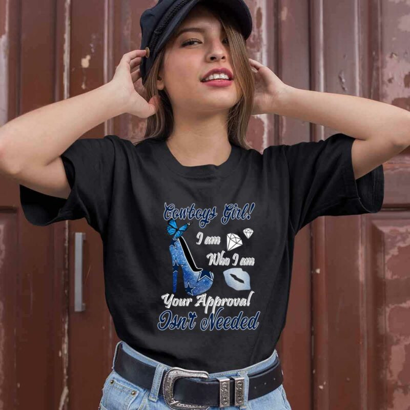 Dallas Cowboys Girl I Am Who I Am Your Approval Isnt Needed 0 T Shirt