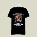Damn Right I Am A Buckeye Fan Win Or Lose 1 T Shirt