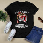 Damn Right I Am A Buckeye Fan Win Or Lose 4 T Shirt