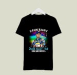 Damn Right I Am A Chase Elliott Fan Now And Forever 1 T Shirt